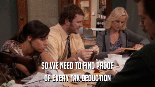 SO WE NEED TO FIND PROOF OF EVERY TAX DEDUCTION 