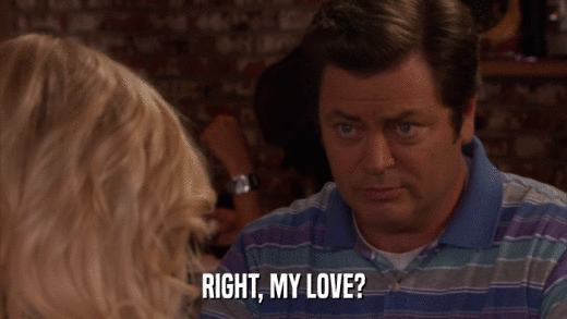 RIGHT, MY LOVE?  