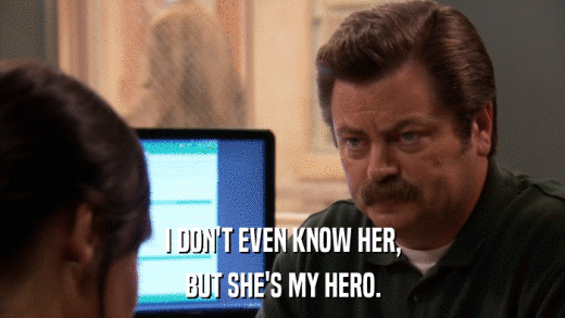I DON'T EVEN KNOW HER, BUT SHE'S MY HERO. 