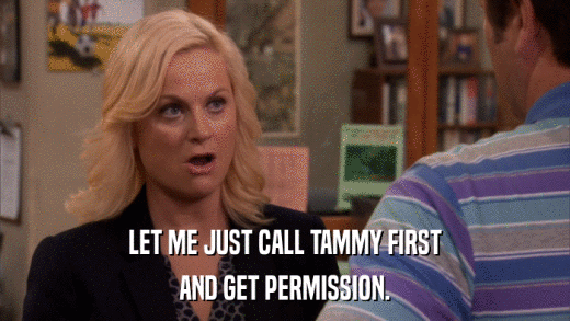 LET ME JUST CALL TAMMY FIRST AND GET PERMISSION. 