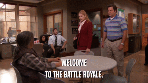 WELCOME TO THE BATTLE ROYALE. 