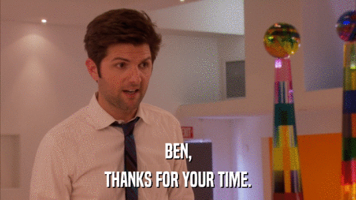 BEN, THANKS FOR YOUR TIME. 