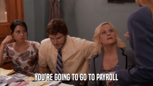 YOU'RE GOING TO GO TO PAYROLL  