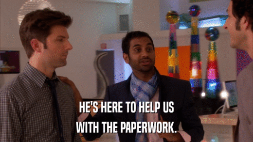 HE'S HERE TO HELP US WITH THE PAPERWORK. 