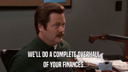 WE'LL DO A COMPLETE OVERHAUL OF YOUR FINANCES. 
