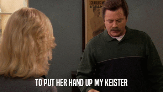 TO PUT HER HAND UP MY KEISTER  