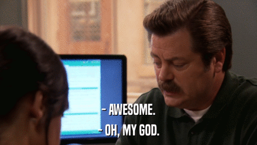 - AWESOME. - OH, MY GOD. 