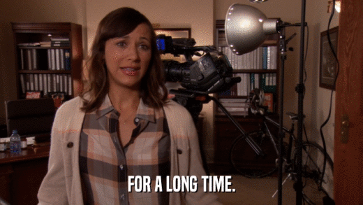 FOR A LONG TIME.  