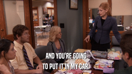 AND YOU'RE GOING TO PUT IT IN MY CAR. 