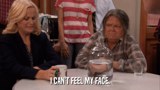 I CAN'T FEEL MY FACE.  