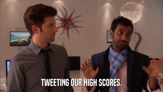 TWEETING OUR HIGH SCORES.  