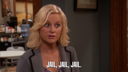JAIL, JAIL, JAIL.  