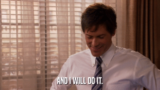 AND I WILL DO IT.  