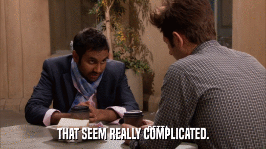 THAT SEEM REALLY COMPLICATED.  