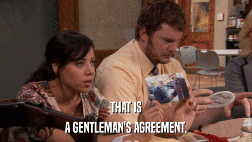 THAT IS A GENTLEMAN'S AGREEMENT. 