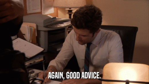 AGAIN, GOOD ADVICE.  