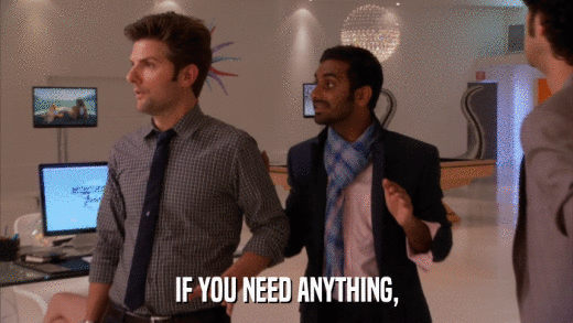 IF YOU NEED ANYTHING,  