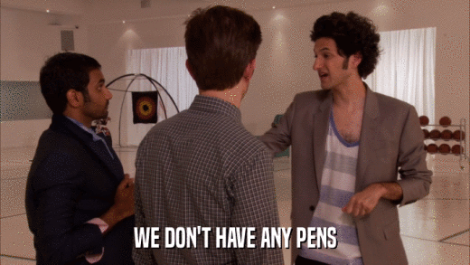 WE DON'T HAVE ANY PENS  