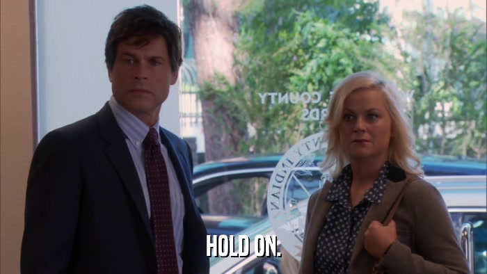 HOLD ON.  