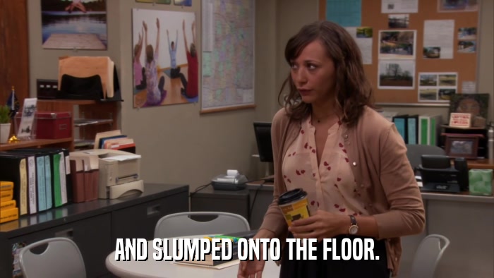 AND SLUMPED ONTO THE FLOOR.  