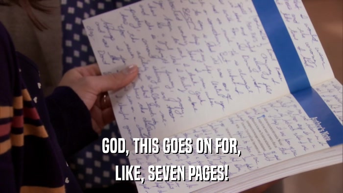 GOD, THIS GOES ON FOR, LIKE, SEVEN PAGES! 
