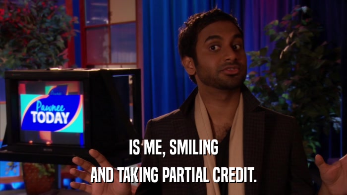 IS ME, SMILING AND TAKING PARTIAL CREDIT. 