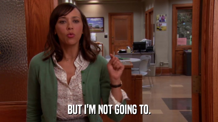 BUT I'M NOT GOING TO.  