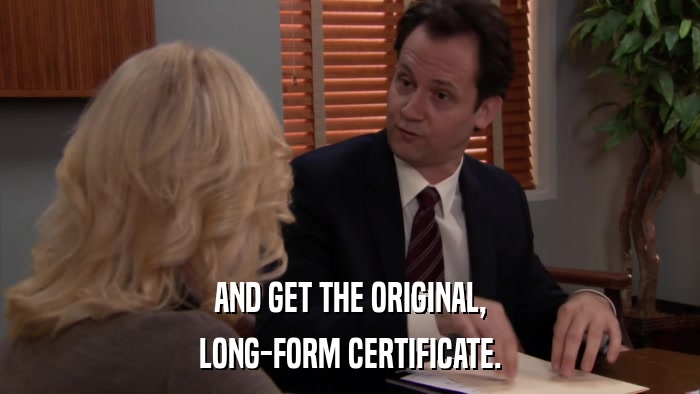 AND GET THE ORIGINAL, LONG-FORM CERTIFICATE. 