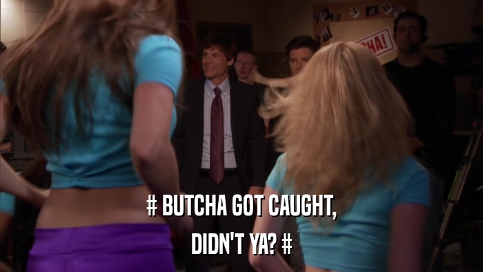 # BUTCHA GOT CAUGHT, DIDN'T YA? # 