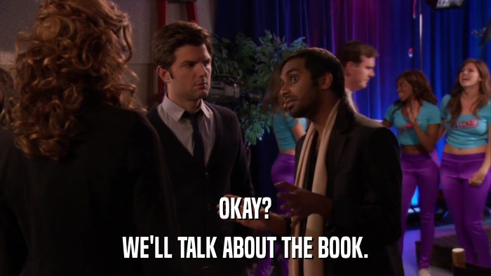 OKAY? WE'LL TALK ABOUT THE BOOK. 