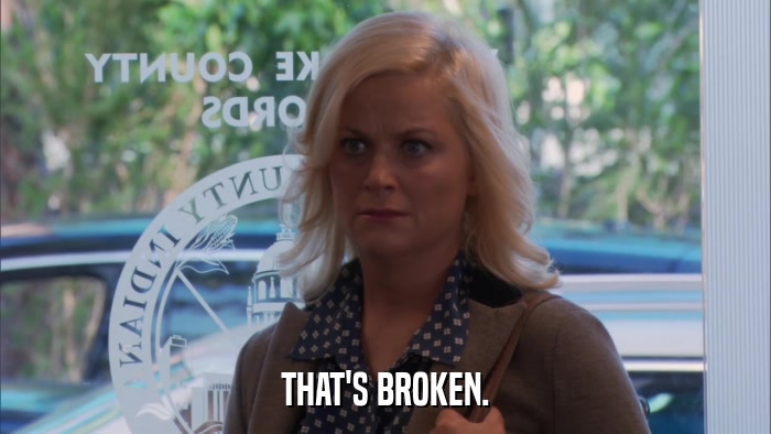 THAT'S BROKEN.  