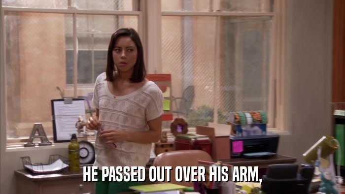 HE PASSED OUT OVER HIS ARM,  