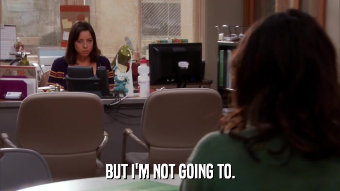 BUT I'M NOT GOING TO.  