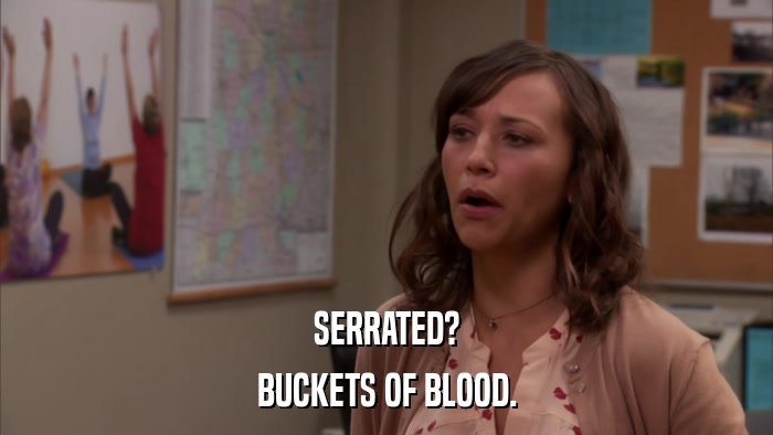 SERRATED? BUCKETS OF BLOOD. 