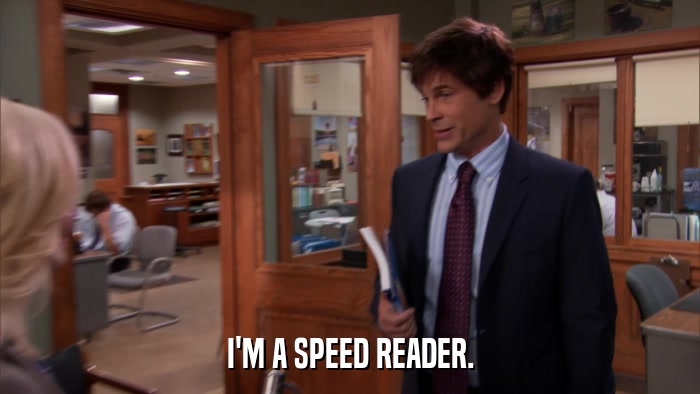 I'M A SPEED READER.  