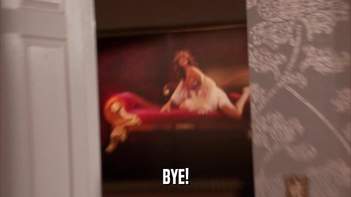 BYE!  