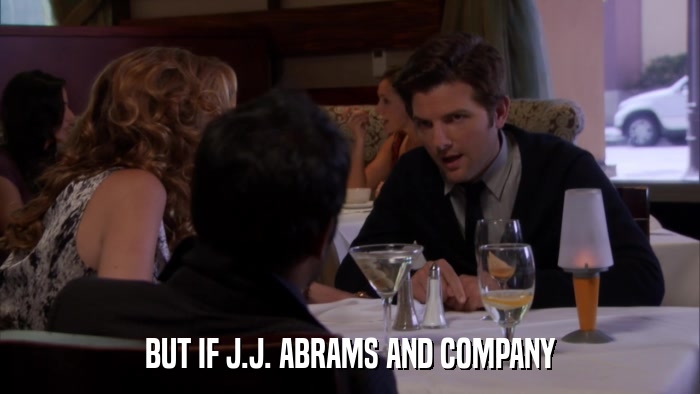 BUT IF J.J. ABRAMS AND COMPANY  