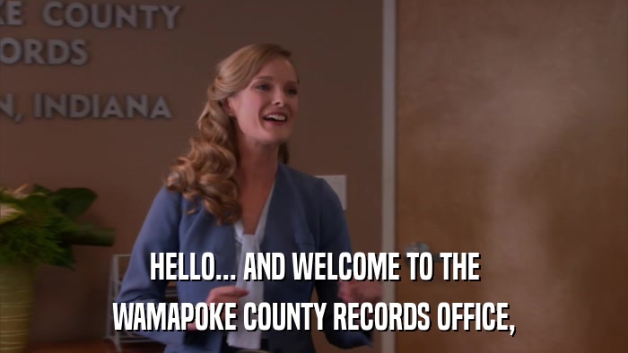 HELLO... AND WELCOME TO THE WAMAPOKE COUNTY RECORDS OFFICE, 