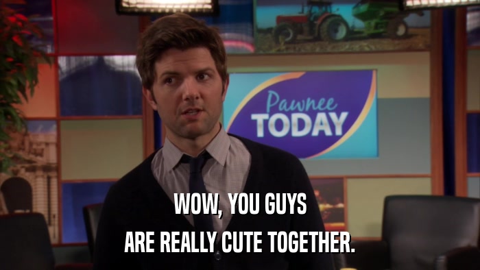 WOW, YOU GUYS ARE REALLY CUTE TOGETHER. 