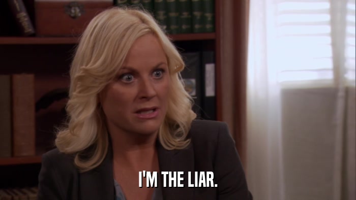 I'M THE LIAR.  