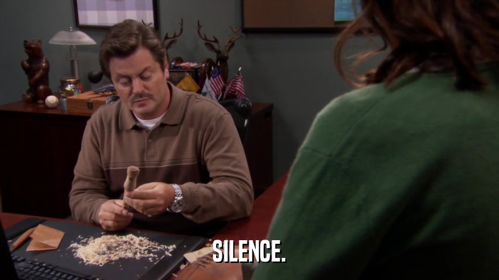 SILENCE.  
