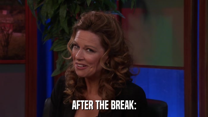 AFTER THE BREAK:  