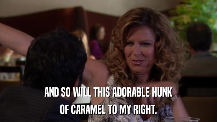 AND SO WILL THIS ADORABLE HUNK OF CARAMEL TO MY RIGHT. 