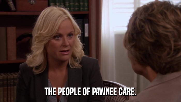 THE PEOPLE OF PAWNEE CARE.  