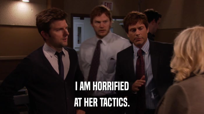 I AM HORRIFIED AT HER TACTICS. 