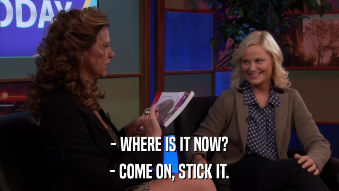 - WHERE IS IT NOW? - COME ON, STICK IT. 