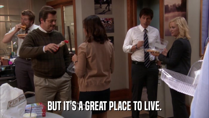 BUT IT'S A GREAT PLACE TO LIVE.  