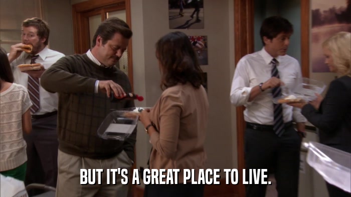 BUT IT'S A GREAT PLACE TO LIVE.  