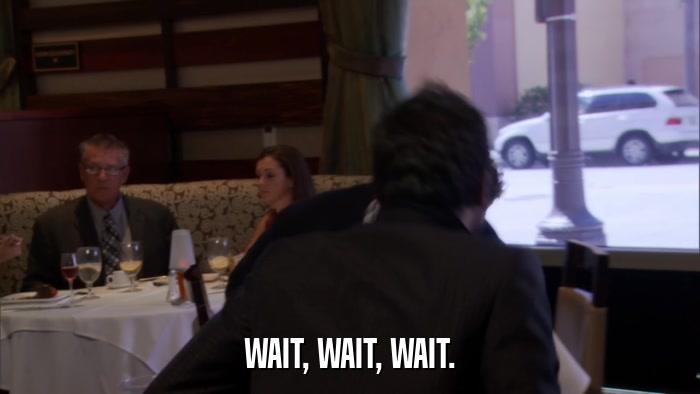 WAIT, WAIT, WAIT.  