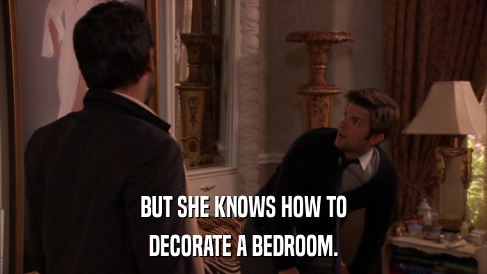 BUT SHE KNOWS HOW TO DECORATE A BEDROOM. 